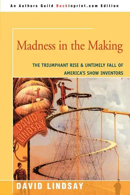 Madness in the Making: The Triumphant Rise & Untimely Fall of America's Show Inventors - Paperback