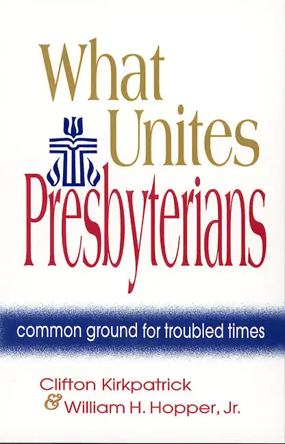 What Unites Presbyterians: Common Ground for Troubled Times - Paperback