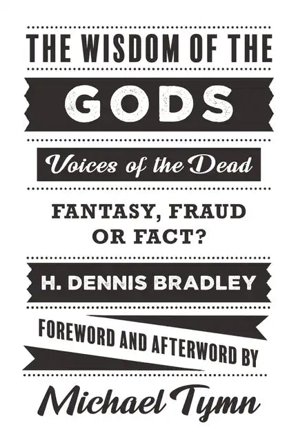 The Wisdom of the Gods: Voices of the Dead: Fantasy, Fraud or Fact? - Paperback