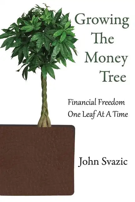 Growing The Money Tree: Financial Freedom One Leaf At A Time - Paperback