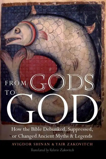 From Gods to God: How the Bible Debunked, Suppressed, or Changed Ancient Myths and Legends - Paperback