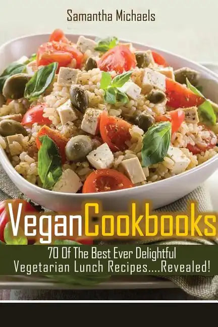 Vegan Cookbooks: 70 of the Best Ever Delightful Vegetarian Lunch Recipes....Revealed! - Paperback