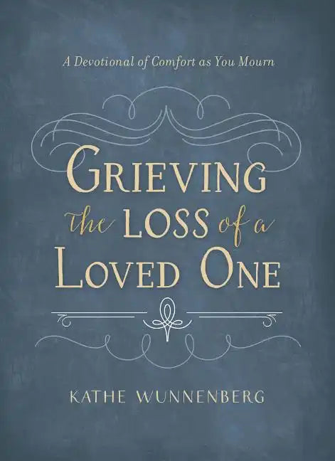 Grieving the Loss of a Loved One: A Devotional of Comfort as You Mourn - Hardcover
