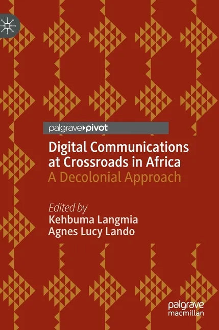 Digital Communications at Crossroads in Africa: A Decolonial Approach - Hardcover