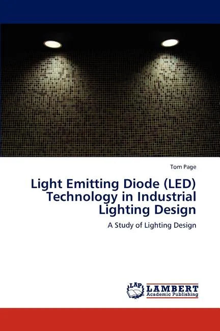 Light Emitting Diode (LED) Technology in Industrial Lighting Design - Paperback