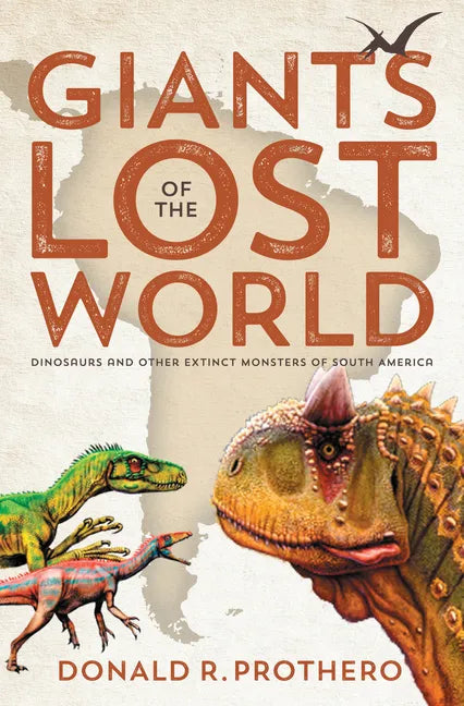 Giants of the Lost World: Dinosaurs and Other Extinct Monsters of South America - Paperback