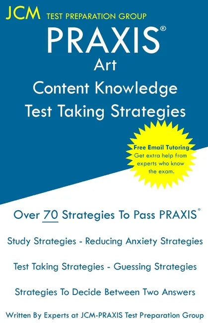 PRAXIS Art Content Knowledge - Test Taking Strategies: PRAXIS 5134 - Free Online Tutoring - New 2020 Edition - The latest strategies to pass your exam - Paperback