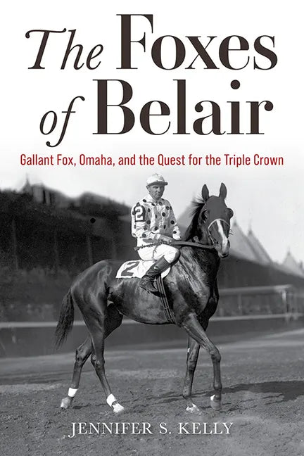 The Foxes of Belair: Gallant Fox, Omaha, and the Quest for the Triple Crown - Hardcover