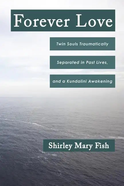 Forever Love: Twin Souls Traumatically Separated in Past Lives, and a Kundalini Awakening - Paperback