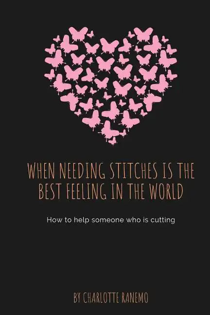 When Needing Stitches Is The Best Feeling In The World: How to help someone who is cutting - Paperback
