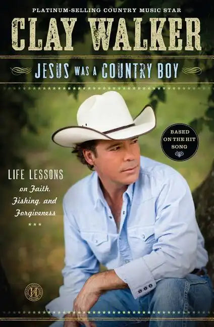 Jesus Was a Country Boy: Life Lessons on Faith, Fishing, and Forgiveness - Paperback