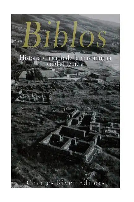 Biblos: Historia y legado de la más antigua ciudad fenicia - Paperback