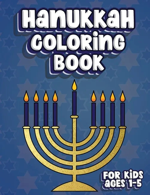 Hanukkah Coloring Book For Kids Ages 1-5: Jewish Holiday Activity Color Workbook for Toddlers & Kids Ages 1-5; 100 pages featuring Letters Numbers Sha - Paperback