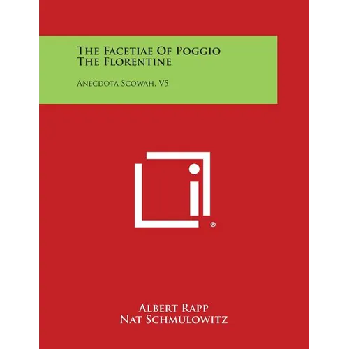 The Facetiae of Poggio the Florentine: Anecdota Scowah, V5 - Paperback