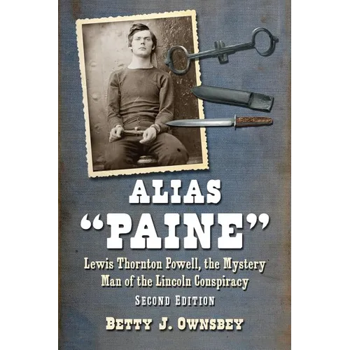 Alias "Paine": Lewis Thornton Powell, the Mystery Man of the Lincoln Conspiracy, 2d ed. - Paperback