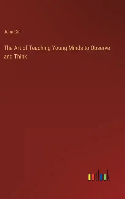 The Art of Teaching Young Minds to Observe and Think - Hardcover