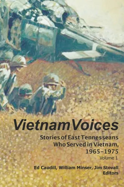 Vietnam Voices: Stories of East Tennesseans Who Served in Vietnam, 1965-1975 - Paperback