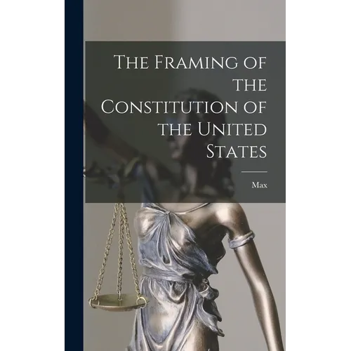 The Framing of the Constitution of the United States - Hardcover