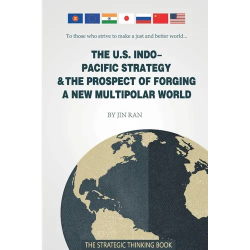 The U.S. Indo-Pacific Strategy & The Prospect of Forging A New Multipolar World - Paperback