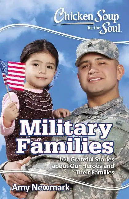 Chicken Soup for the Soul: Military Families: 101 Stories about the Force Behind the Forces - Paperback
