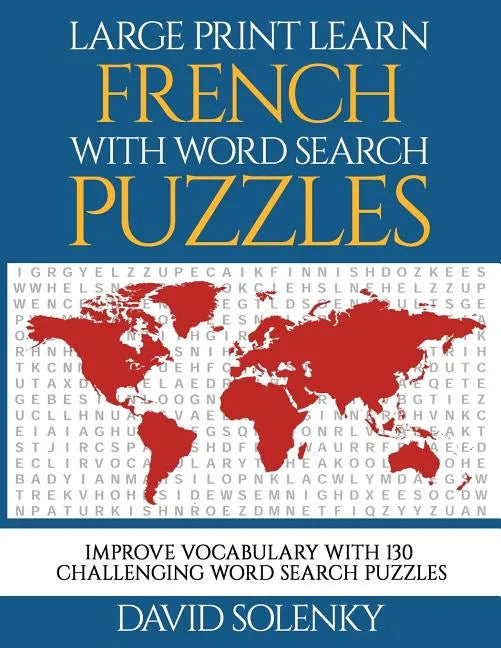 Large Print Learn French with Word Search Puzzles: Learn French Language Vocabulary with Challenging Easy-To-Read Word Find Puzzles - Paperback
