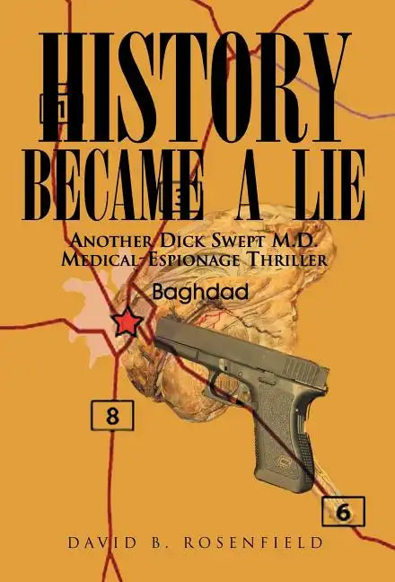 History Became a Lie: Another Dick Swept M.D. Medical-Espionage Thriller - Hardcover
