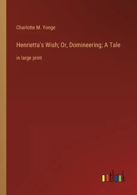 Henrietta's Wish; Or, Domineering; A Tale: in large print - Paperback