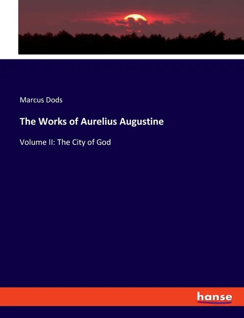 The Works of Aurelius Augustine: Volume II: The City of God - Paperback