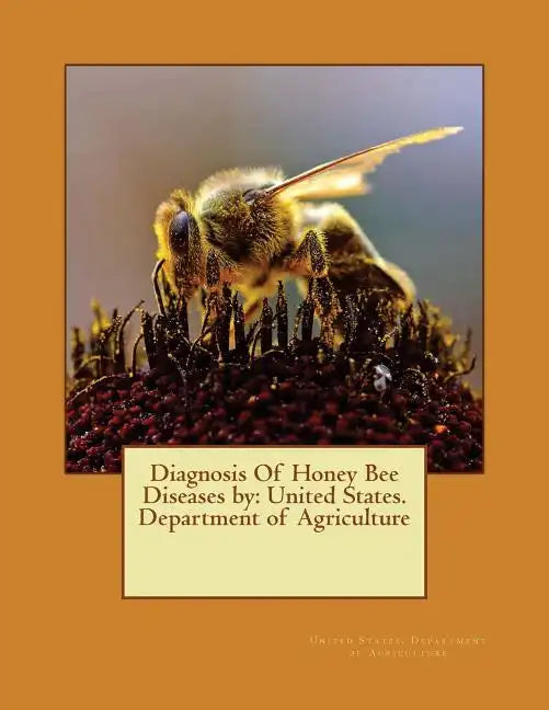 Diagnosis Of Honey Bee Diseases by: United States. Department of Agriculture - Paperback