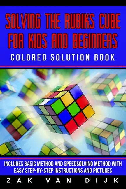 Solving the Rubik's Cube for Kids and Beginners Colored Solution Book: Includes Basic Method and Speedsolving Method with Easy Step-By-Step Instructio - Paperback