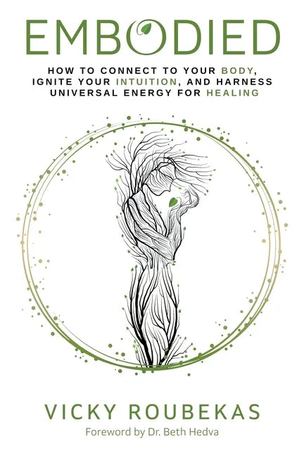 Embodied: How to Connect to Your Body, Ignite Your Intuition, and Harness Universal Energy for Healing - Paperback