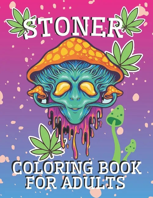 Stoner Coloring Book for Adults: Psychedelic and Stress Relief Coloring Pages - Paperback