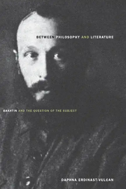 Between Philosophy and Literature: Bakhtin and the Question of the Subject - Paperback