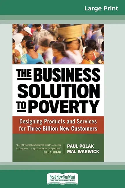 The Business Solution to Poverty: Designing Products and Services for Three Billion New Customers (16pt Large Print Edition) - Paperback
