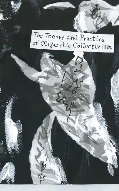 The Theory And Practice Of Oligarchic Collectivism: Not By Emmanuel Goldstein - Paperback