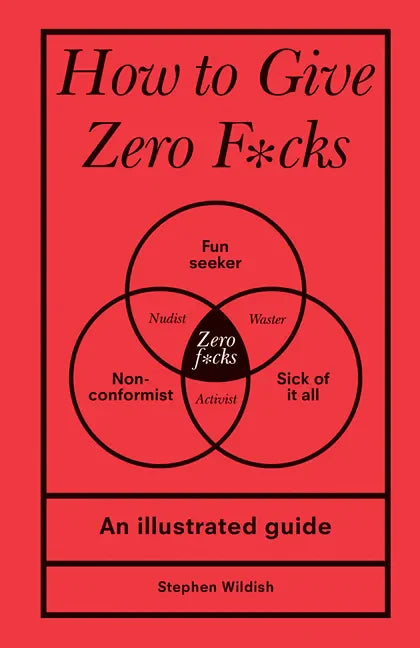 How to Give Zero F*cks: An Illustrated Guide - Hardcover