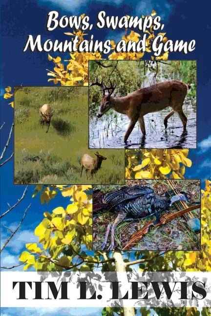 Bows, Swamps, Mountains, and Game - Paperback