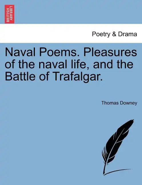 Naval Poems. Pleasures of the Naval Life, and the Battle of Trafalgar. - Paperback