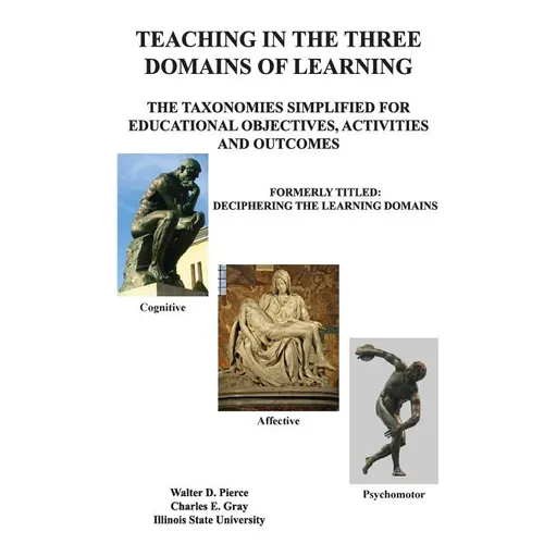 Teaching in the Three Domains of Learning: The Taxonomies Simplified for Educational Objectives, Activities and Outcomes - Paperback