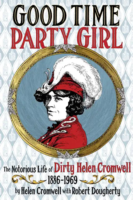 Good Time Party Girl: The Notorious Life of Dirty Helen Cromwell 1886-1969 - Paperback
