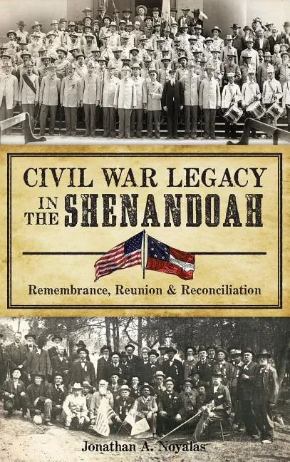Civil War Legacy in the Shenandoah: Remembrance, Reunion and Reconciliation - Hardcover