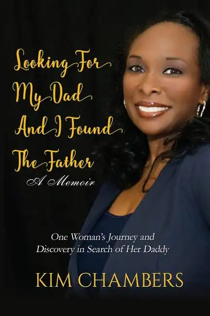 Looking For My Dad, I Found My Father: One Woman's Journey and Discovery in Search of Her Daddy - Paperback