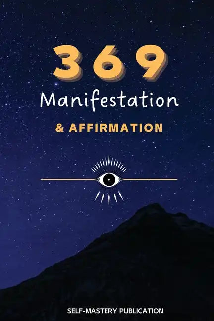 369 Manifestation & Affirmation: Train Your Mind to Manifest Your Dreams with Daily Affirmations and Intention Setting - Paperback