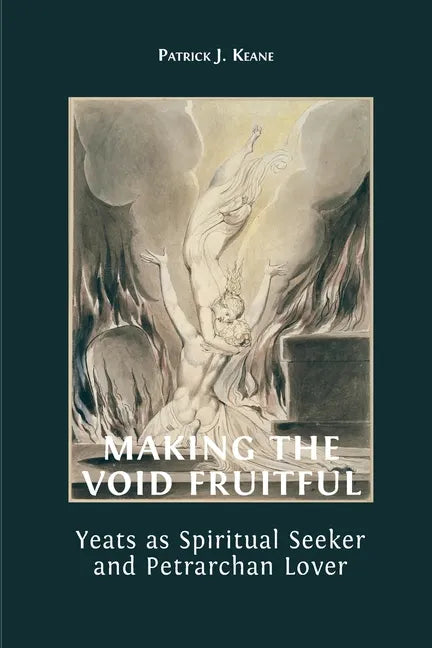 Making the Void Fruitful: Yeats as Spiritual Seeker and Petrarchan Lover - Paperback