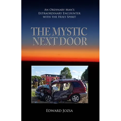 The Mystic Next Door: An Ordinary Man's Extraordinary Encounter with the Holy Spirit - Paperback