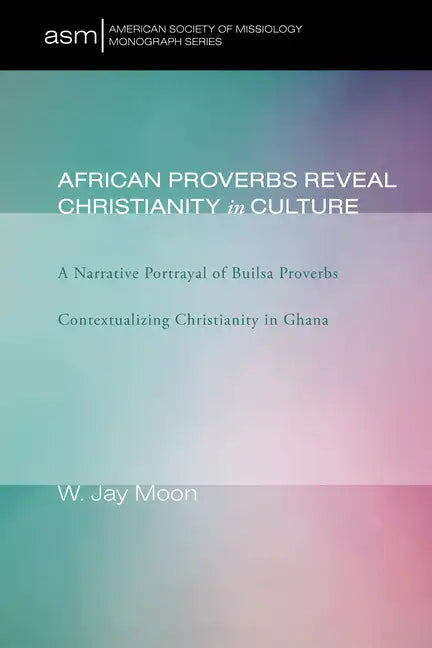African Proverbs Reveal Christianity in Culture - Paperback