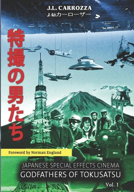 Japanese Special Effects Cinema: Godfathers of Tokusatsu: Vol. 1 - Paperback