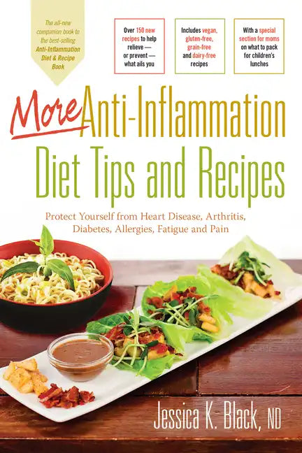 More Anti-Inflammation Diet Tips and Recipes: Protect Yourself from Heart Disease, Arthritis, Diabetes, Allergies, Fatigue and Pain - Paperback
