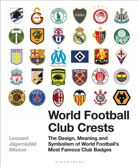 World Football Club Crests: The Design, Meaning and Symbolism of World Football's Most Famous Club Badges - Hardcover