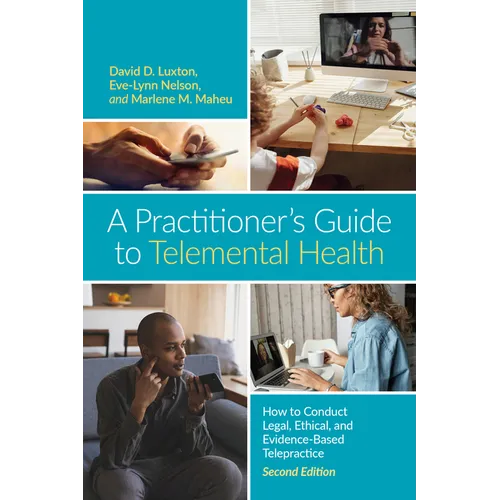 A Practitioner's Guide to Telemental Health: How to Conduct Legal, Ethical, and Evidence-Based Telepractice - Paperback